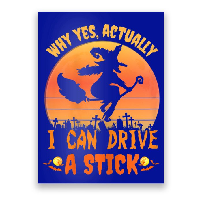 Womens Why Yes Actually I Can Drive A Stick Halloween Witch Spooky Poster