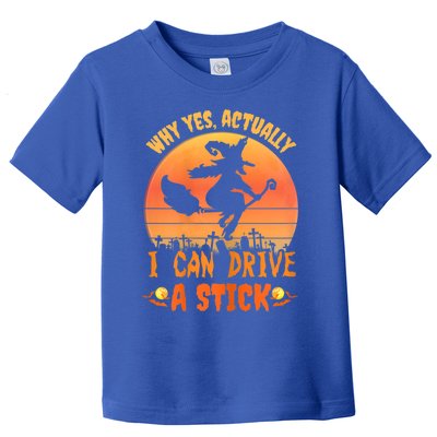 Womens Why Yes Actually I Can Drive A Stick Halloween Witch Spooky Toddler T-Shirt