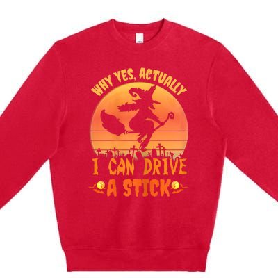 Womens Why Yes Actually I Can Drive A Stick Halloween Witch Spooky Premium Crewneck Sweatshirt