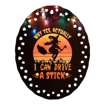 Womens Why Yes Actually I Can Drive A Stick Halloween Witch Spooky Ceramic Oval Ornament