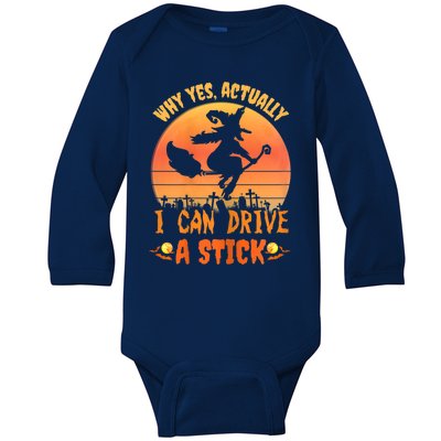 Womens Why Yes Actually I Can Drive A Stick Halloween Witch Spooky Baby Long Sleeve Bodysuit