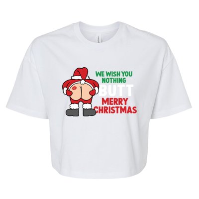 We Wish You Nothing Butt Merry Christmas Xmas Funny Santa Gift Bella+Canvas Jersey Crop Tee