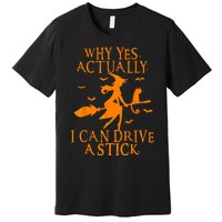 Why Yes Actually I Can Drive A Stick Funny Halloween Premium T-Shirt