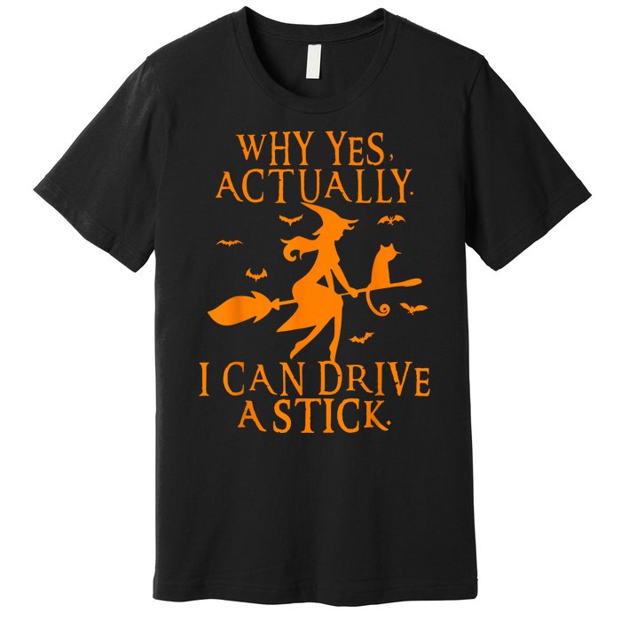 Why Yes Actually I Can Drive A Stick Funny Halloween Premium T-Shirt