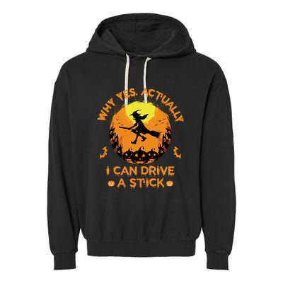 Why Yes Actually I Can Drive A Stick Halloween Witch Broom Garment-Dyed Fleece Hoodie