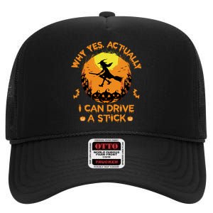 Why Yes Actually I Can Drive A Stick Halloween Witch Broom High Crown Mesh Back Trucker Hat