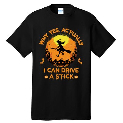 Why Yes Actually I Can Drive A Stick Halloween Witch Broom Tall T-Shirt