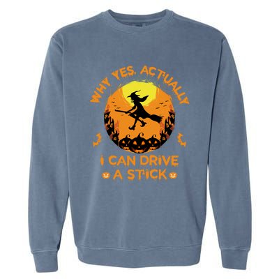 Why Yes Actually I Can Drive A Stick Halloween Witch Broom Garment-Dyed Sweatshirt