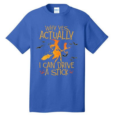 Why Yes Actually I Can Drive A Stick Halloween Witch Broom Tall T-Shirt