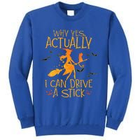 Why Yes Actually I Can Drive A Stick Halloween Witch Broom Tall Sweatshirt