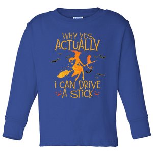 Why Yes Actually I Can Drive A Stick Halloween Witch Broom Toddler Long Sleeve Shirt