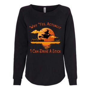 Why Yes Actually I Can Drive A Stick - Funny Halloween Witch Womens California Wash Sweatshirt