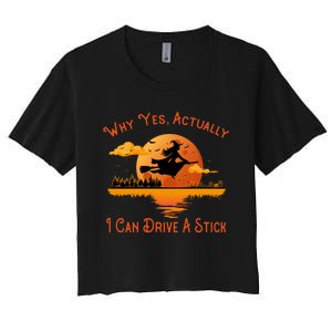 Why Yes Actually I Can Drive A Stick - Funny Halloween Witch Women's Crop Top Tee