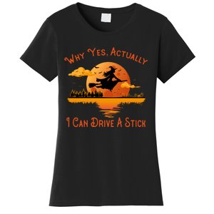 Why Yes Actually I Can Drive A Stick - Funny Halloween Witch Women's T-Shirt