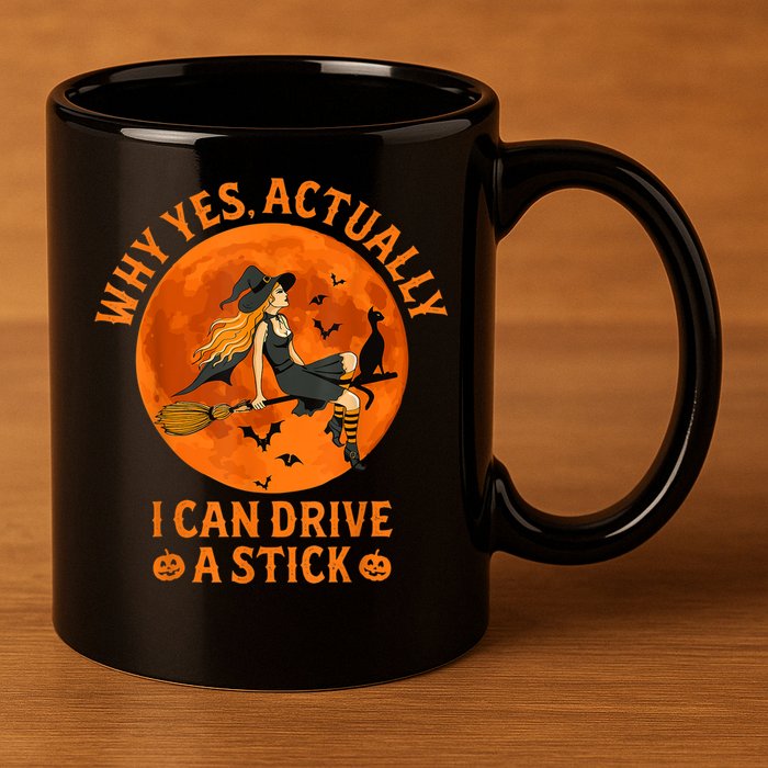 Why Yes Actually I Can Drive A Stick Funny Witch Costume 11oz C Handle Ceramic Mug