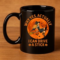Why Yes Actually I Can Drive A Stick Funny Witch Costume 11oz C Handle Ceramic Mug