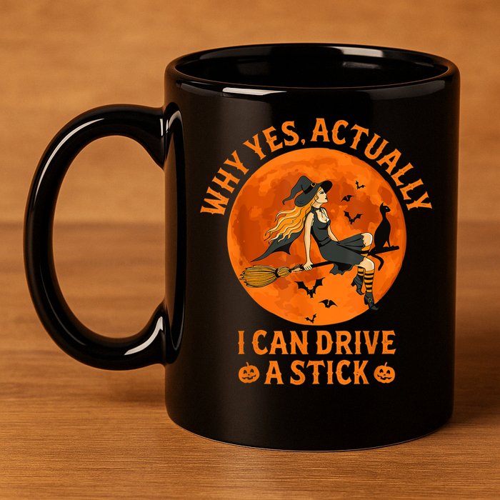 Why Yes Actually I Can Drive A Stick Funny Witch Costume 11oz C Handle Ceramic Mug