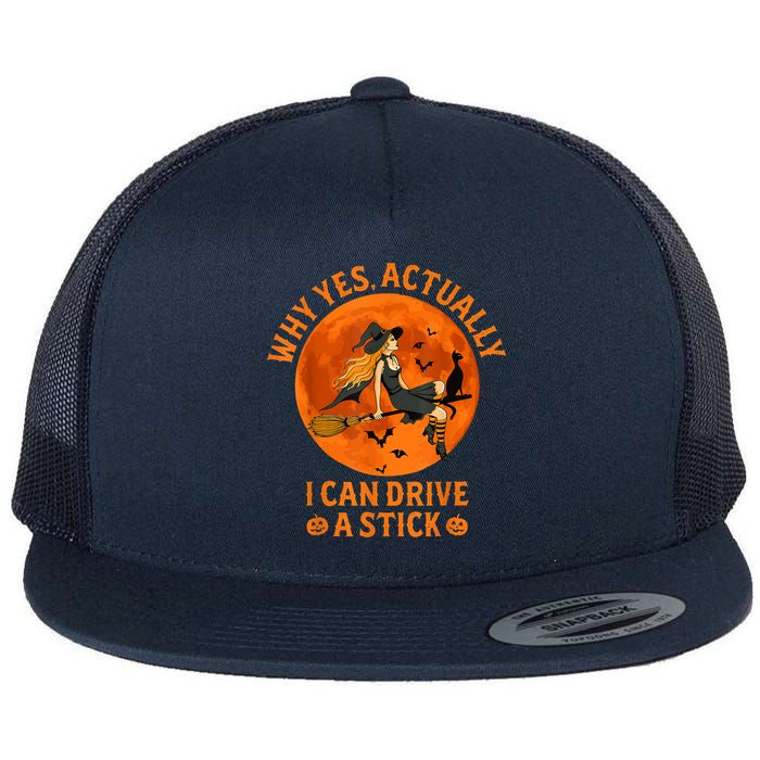 Why Yes Actually I Can Drive A Stick Funny Witch Costume Flat Bill Trucker Hat