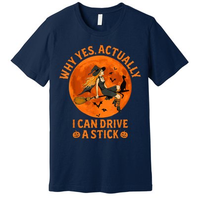 Why Yes Actually I Can Drive A Stick Funny Witch Costume Premium T-Shirt