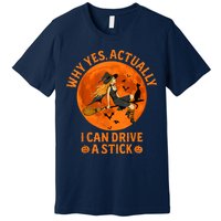 Why Yes Actually I Can Drive A Stick Funny Witch Costume Premium T-Shirt