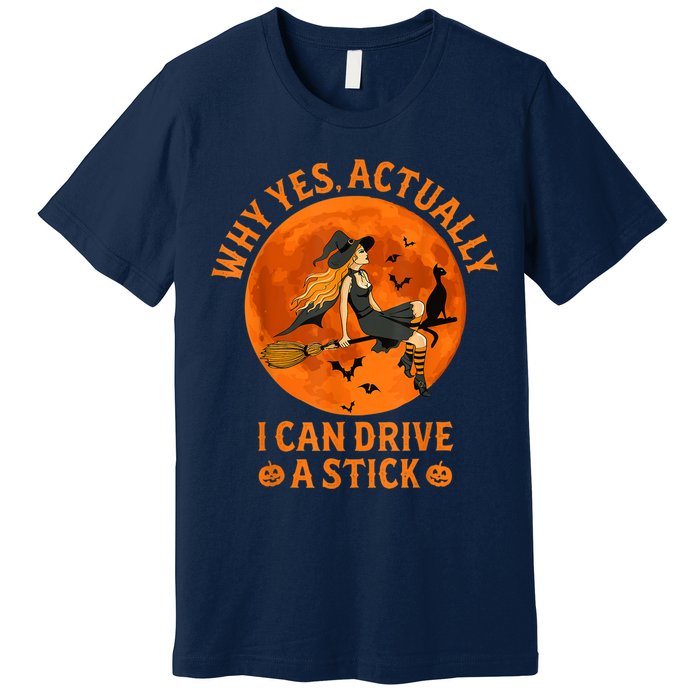 Why Yes Actually I Can Drive A Stick Funny Witch Costume Premium T-Shirt