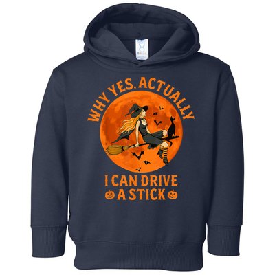 Why Yes Actually I Can Drive A Stick Funny Witch Costume Toddler Hoodie