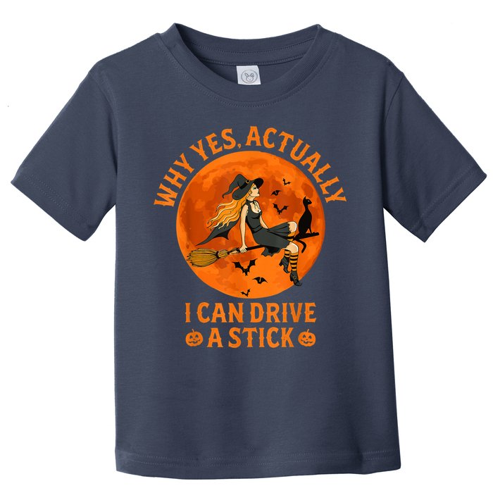 Why Yes Actually I Can Drive A Stick Funny Witch Costume Toddler T-Shirt