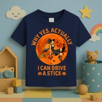 Why Yes Actually I Can Drive A Stick Funny Witch Costume Toddler T-Shirt