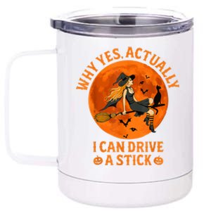 Why Yes Actually I Can Drive A Stick Funny Witch Costume 12 oz Stainless Steel Tumbler Cup