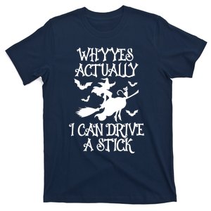 Why Yes Actually I Can Drive A Stick, Funny Halloween Witches Graphic Sayings T-Shirt