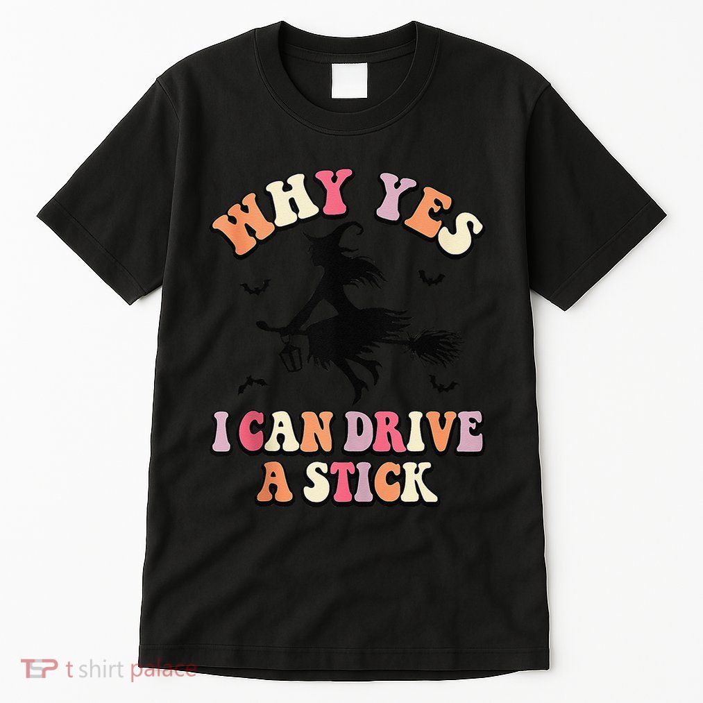 Why Yes Actually I Can Drive A Stick Halloween Witch Costume Tall T-Shirt
