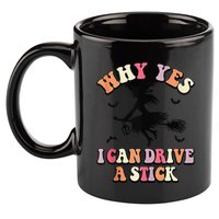 Why Yes Actually I Can Drive A Stick Halloween Witch Costume 11oz C Handle Ceramic Mug