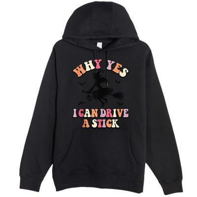 Why Yes Actually I Can Drive A Stick Halloween Witch Costume Premium Pullover Hoodie