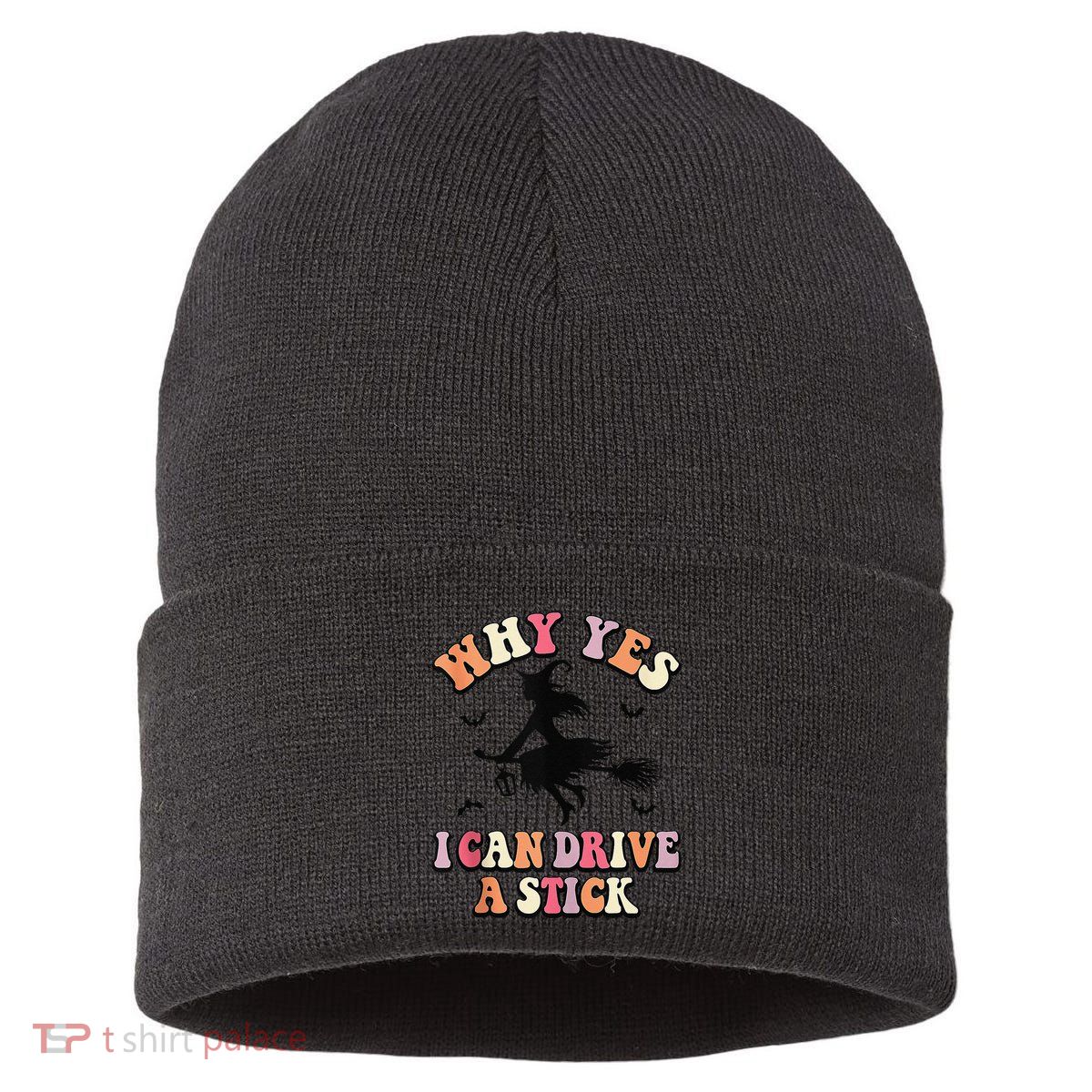 Why Yes Actually I Can Drive A Stick Halloween Witch Costume Sustainable Knit Beanie