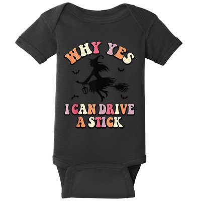 Why Yes Actually I Can Drive A Stick Halloween Witch Costume Baby Bodysuit