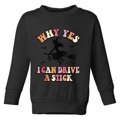 Why Yes Actually I Can Drive A Stick Halloween Witch Costume Toddler Sweatshirt