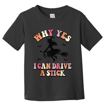 Why Yes Actually I Can Drive A Stick Halloween Witch Costume Toddler T-Shirt