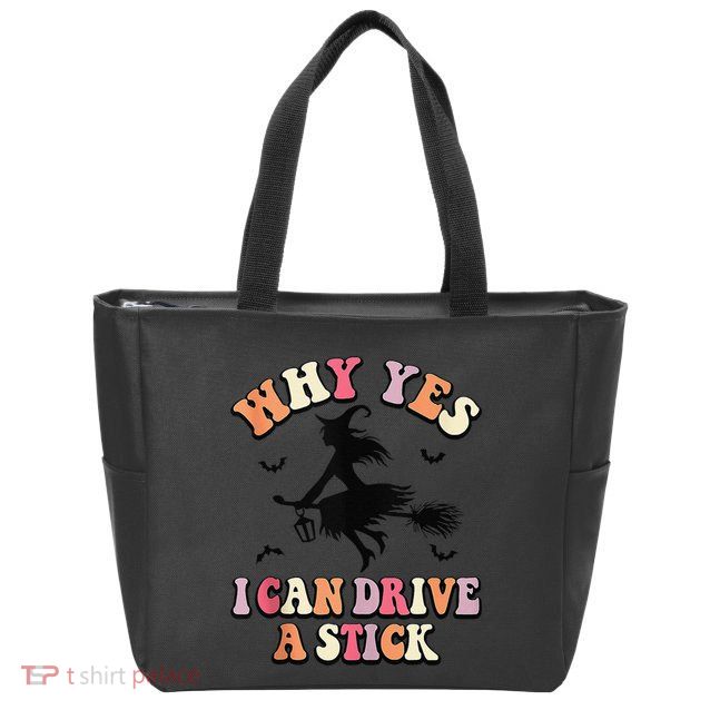 Why Yes Actually I Can Drive A Stick Halloween Witch Costume Zip Tote Bag