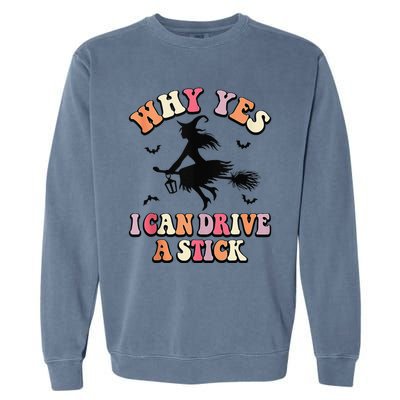 Why Yes Actually I Can Drive A Stick Halloween Witch Costume Garment-Dyed Sweatshirt