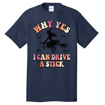 Why Yes Actually I Can Drive A Stick Halloween Witch Costume Tall T-Shirt