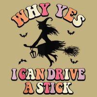 Why Yes Actually I Can Drive A Stick Halloween Witch Costume Performance Shirt