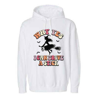 Why Yes Actually I Can Drive A Stick Halloween Witch Costume Garment-Dyed Fleece Hoodie