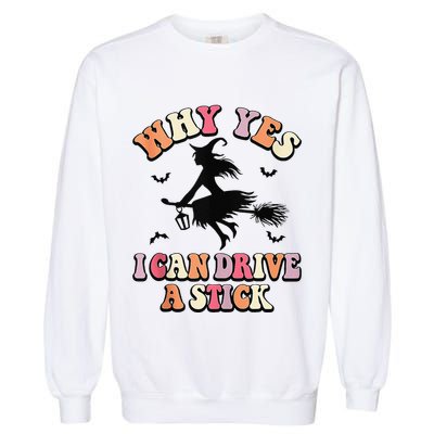 Why Yes Actually I Can Drive A Stick Halloween Witch Costume Garment-Dyed Sweatshirt