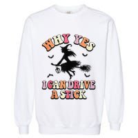 Why Yes Actually I Can Drive A Stick Halloween Witch Costume Garment-Dyed Sweatshirt