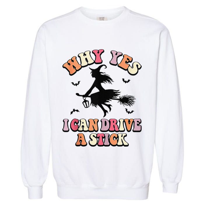Why Yes Actually I Can Drive A Stick Halloween Witch Costume Garment-Dyed Sweatshirt