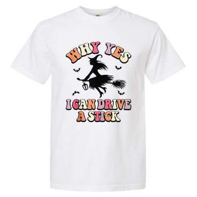 Why Yes Actually I Can Drive A Stick Halloween Witch Costume Garment-Dyed Heavyweight T-Shirt