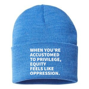 When You're Accustomed To Privilege Equity Feels Oppression Funny Gift Sustainable Knit Beanie