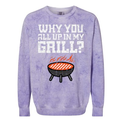 Why You All Up In My Grill Funny Bbq Barbecue Dad Colorblast Crewneck Sweatshirt