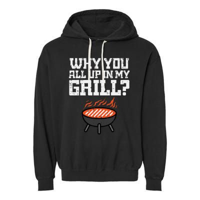 Why You All Up In My Grill Funny Bbq Barbecue Dad Garment-Dyed Fleece Hoodie