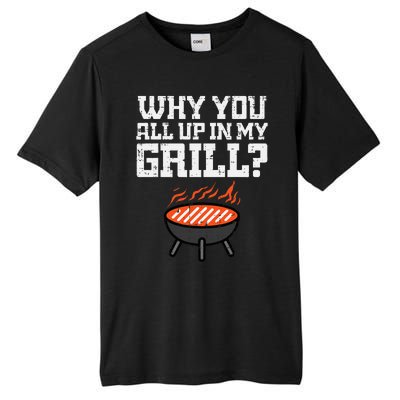 Why You All Up In My Grill Funny Bbq Barbecue Dad Tall Fusion ChromaSoft Performance T-Shirt